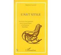 L'art utile La écoles d'arts appliqués sous le Second Empire et la Troisième République - Stéphane Laurent - L'harmattan - broché - Livre