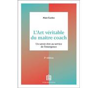L'art véritable du maître coach - 3e éd. Un savoir-être au service de l'émergence - Alain Cardon - Intereditions - ebook (ePub) - Guide
