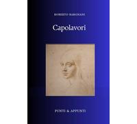 L'ARTE CHE HA SEGNATO LA STORIA: Una Selezione Personale di Capolavori dall'Antichità ai Giorni Nostri