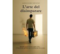 Larte Del Disimparare: Non Devi Diventare Migliore. Devi Solo Ricordare Chi Eri Prima Che Ti Insegnassero Tutto. (Italian Edition)