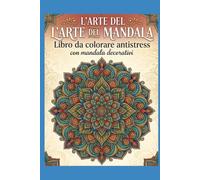 "L'Arte del Mandala: Libro da colorare antistress con mandala decorativi"