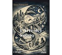L'arte del Sogno: Metodo originale per sviluppare sogni lucidi e consapevolezza : i Diari.