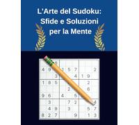 L'Arte del Sudoku: Sfide e Soluzioni per la Mente: Un libro di sudoku con 1000 quiz è un compagno ideale per gli appassionati di questo popolare passatempo logico.