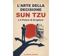 L'Arte della Decisione: Sun Tzu e il Potere di Scegliere