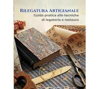 L'Arte della Rilegatura Artigianale: Guida pratica passo-passo per creare e restaurare libri, agende e album fatti a mano. Tecniche di cucitura, incollaggio e copertina.