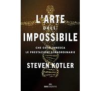 L'arte dell'impossibile. Che cosa innesca le prestazioni straordinarie