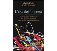 L'arte dell'impresa. Dialogo tra il professore e il giovane manager sulle qualità dell'imprenditore