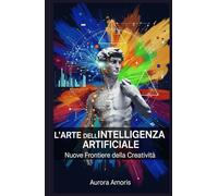 L'arte Dell'intelligenza Artificiale: Nuove Frontiere della Creatività