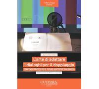 L'arte di adattare i dialoghi per il doppiaggio. Compendio pratico per il futuro adattatore dialoghista