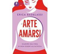 L'arte di amarsi. Guarire dall'idea di non essere all'altezza