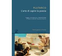 L'arte di capire la poesia. Testo greco a fronte. Ediz. bilingue