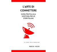 L'arte di connettere: Guida pratica alla scrittura per lo storytelling