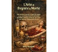 L'Arte di fregare la Morte: Dalle iniezioni di sperma ai bagni nel sangue: 40.000 anni di esperimenti brutali, rimedi impossibili e intuizioni geniali ... errore o per miracolo) funzionavano davvero.