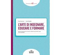 L'arte di insegnare, educare e formare. Manuale di preparazione ai concorsi a cattedra di ogni ordine e grado nella scuola italiana