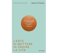 L'arte di mettere in ordine la vita. Il metodo gentile per cambiare abitudini e realizzarti