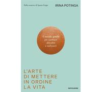 L'arte di mettere in ordine la vita Il metodo gentile per cambiare abitudini e realizzarti - Irina Potinga - MONDADORI - ebook (ePub) - Livre