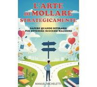 L'Arte di Mollare Strategicamente: Sapere Quando Ritirarsi per Ottenere Successi Maggiori