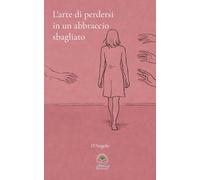 L'arte di perdersi in un abbraccio sbagliato