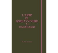 L'ARTE DI SOPRAVVIVERE AI CACACAXXI: Guida pratica per proteggere la propria salute mentale dalle opinioni non richieste e dai molesti professionali.