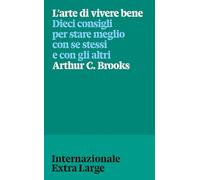 L'arte di vivere bene. Dieci consigli per stare meglio con se stessi e gli altri