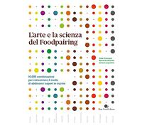 L'arte e la scienza del foodpairing. 10.000 combinazioni per reinventare il modo di abbinare i sapori in cucina
