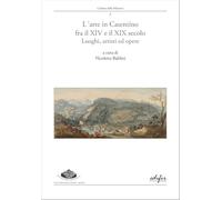 L'arte in Casentino fra il XIV e il XIX secolo. Luoghi, artisti ed opere