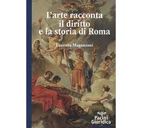 L'arte racconta il diritto e la storia di Roma. Ediz. illustrata