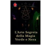 L'arte Segreta Della Magia Verde E Nera (Italian Edition)