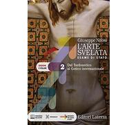 L'arte svelata. Esame di stato. Edizione in 5 volumi. Per le Scuole superiori. Con e-book. Con espansione online. Dal Tardoantico al Gotico internazionale (Vol. 2)