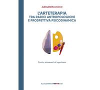 L'arteterapia tra radici antropologiche e prospettiva psicodinamica. Teoria, strumenti esperienze
