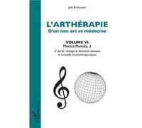 L'arthérapie, D'un Lien Art Et Médecine - Volume 6, Musica Mundia - 2e Partie : Langage Et Divination, Animaux Et Curiosités Musicothérapeutiques | Occasion