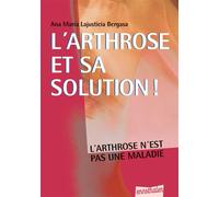 L'arthrose et sa solution ! L'arthrose n'est pas une maladie - Ana Maria Lajusticia Bergasa - Ennsthaler - broché - Etude