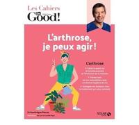 Les cahiers Dr Good. L'arthrose, je peux agir !