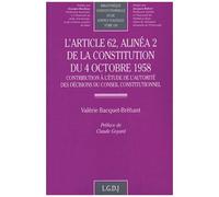 L'article 62, Alinéa 2 De La Constitution Du 4 Octobre 1958 - Contribution À L'étude De L'autorité Des Décisions Du Conseil Constitutionnel