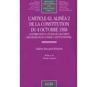 L'article 62, alinéa 2 de la constitution du 4 octobre 1958 Contribution à l'étude de l'autorité des décisions du conseil constitutionnel. - Valérie Bacquet-Bréhant - Lgdj - broché - Etude