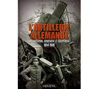 L'artillerie allemande: Organisation, armement et équipement/ 1914-1918
