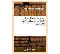 L'artillerie Au Siège De Strasbourg En 1870