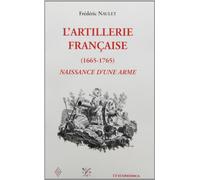 L'Artillerie française, 1665-1765 : Naissance d'une arme