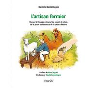 L'artisan fermier: Manuel d'élevage artisanal du poulet de chair, de la poule pondeuse et de la chèvre laitière