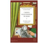L'artiste Collectionneur De Dessin - De Giorgio Vasari À Aujourd'hui Tome 1