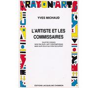 L'artiste et les commissaires: Quatre essais non pas sur l'art contemporain mais sur ceux qui s'en occupent