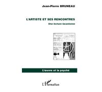 L'artiste et ses rencontres Une lecture lacanienne - Jean-Pierre Bruneau - L'harmattan - broché - Essai