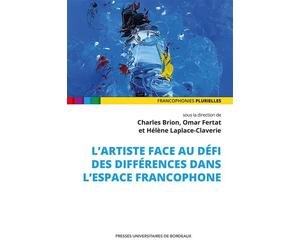 L'artiste face au défi des différences dans l'espace francophone - Charles Brion - Presses Universitaires Bordeaux - broché - Essai