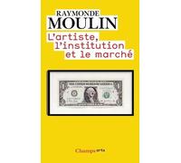 L'artiste, l'institution et le marché Raymonde Moulin (Auteur)