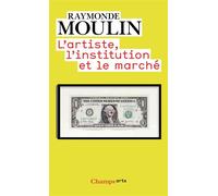 Raymonde Moulin – L'artiste, l'institution et le marché – Flammarion – Livre