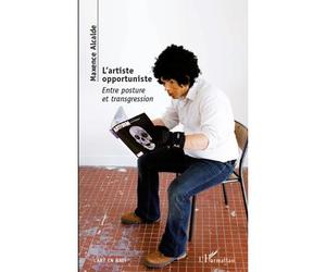 L'artiste opportuniste Entre posture et transgression - Maxence Alcalde - L'harmattan - broché - Livre