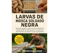 LARVAS DE MOSCA SOLDADO NEGRA: Una guía completa sobre el ciclo de vida de las larvas de BSF, la reproducción, la cosecha, la alimentación, las aves de corral y la acuicultura