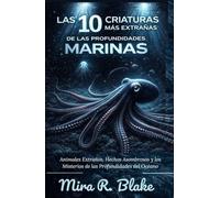 Las 10 Criaturas Más Extrañas de las Profundidades Marinas: Animales Extraños, Hechos Asombrosos y los Misterios de las Profundidades del Océano