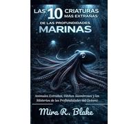 Las 10 Criaturas Más Extrañas de las Profundidades Marinas: Animales Extraños, Hechos Asombrosos y los Misterios de las Profundidades del Océano
