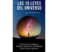 Las 10 Leyes Del Universo: Si Las Aplicas, Tendrás, Harás Y Serás Lo Que Quieras